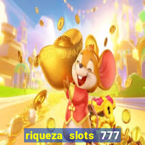 riqueza slots 777 paga mesmo